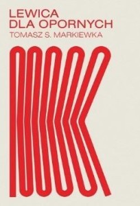 LEWICA DLA OPORNYCH, TOMASZ MARKIEWKA