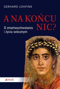 A NA KOŃCU NIC? O ZMARTWYCHWSTANIU I ŻYCIU..