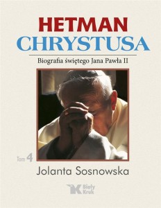 HETMAN CHRYSTUSA. BIOGRAFIA ŚW. JANA PAWŁA II T.4