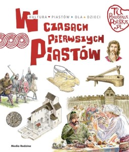 TU POWSTAŁA POLSKA. W CZASACH PIERWSZYCH PIASTÓW