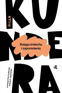 KSIĘGA ŚMIECHU I ZAPOMNIENIA, MILAN KUNDERA