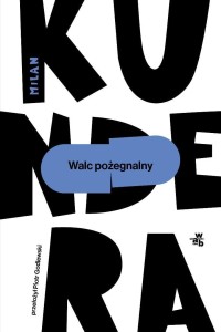 WALC POŻEGNALNY, MILAN KUNDERA