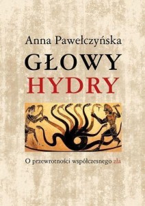 GŁOWY HYDRY O PRZEWROTNOŚCI WSPÓŁCZESNEGO ZŁA