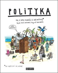 POLITYKA. TO, O CZYM DOROŚLI CI NIE MÓWIĄ