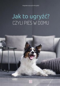 JAK TO UGRYŹĆ? CZYLI PIES W DOMU W.2020