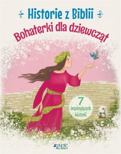 HISTORIE Z BIBLII. BOHATERKI DLA DZIEWCZĄT