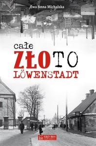 CAŁE ZŁOTO LOWENSTADT, EWA ANNA MICHALSKA