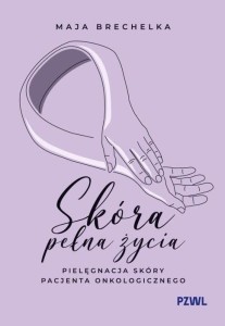 SKÓRA PEŁNA ŻYCIA. PIELĘGNACJA SKÓRY PACJENTA...