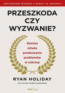 PRZESZKODA CZY WYZWANIE?, RYAN HOLIDAY