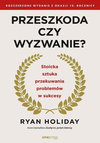 Przeszkoda czy wyzwanie?, Ryan Holiday