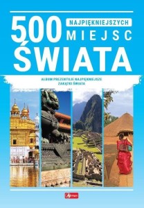 500 NAJPIĘKNIEJSZYCH MIEJSC ŚWIATA, PRACA ZBIOROWA