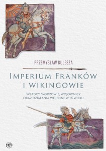 IMPERIUM FRANKÓW I WIKINGOWIE, PRZEMYSŁAW KULESZA