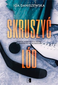 SKRUSZYĆ LÓD, IGA DANISZEWSKA