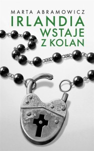 IRLANDIA WSTAJE Z KOLAN, MARTA ABRAMOWICZ