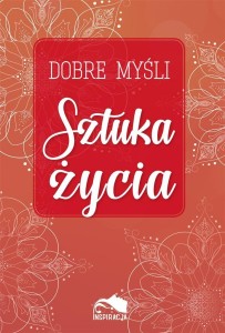 DOBRE MYŚLI. SZTUKA ŻYCIA, PRACA ZBIOROWA