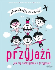 PRZYJAŹŃ. JAK SIĘ ZAPRZYJAŹNIĆ I PRZYJAŹNIĆ
