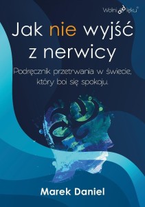 JAK NIE WYJŚĆ Z NERWICY. PODRĘCZNIK PRZETRWANIA...