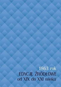 1863 ROK. EDYCJE ŹRÓDŁOWE OD XIX DO XXI WIEKU