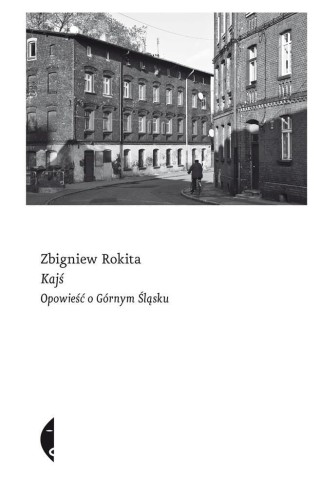 Kajś. Opowieść o Górnym Śląsku, Zbigniew Rokita