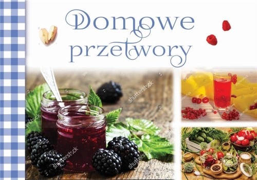 Domowe przetwory, praca zbiorowa