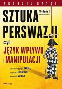 SZTUKA PERSWAZJI, CZYLI JĘZYK WPŁYWU I MANIPULACJI