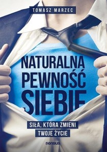 NATURALNA PEWNOŚĆ SIEBIE, TOMASZ MARZEC