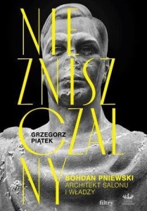 NIEZNISZCZALNY. BOHDAN PNIEWSKI, GRZEGORZ PIĄTEK