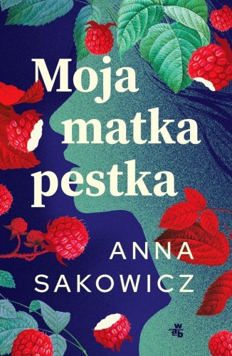 Moja matka pestka, Anna Sakowicz