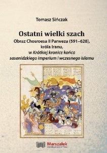 OSTATNI WIELKI SZACH. OBRAZ CHOSROESA II PARWEZA..