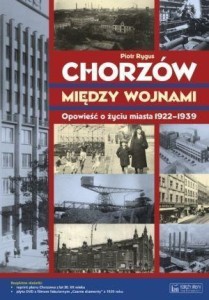 CHORZÓW MIĘDZY WOJNAMI OPOWIEŚĆ..., RYGUS PIOTR