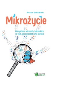 MIKROŻYCIE. WSZYSTKO O WIRUSACH, BAKTERIACH...