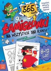 ŁAMIGŁÓWKI NA WSZYSTKIE DNI ROKU. 365 ZADAŃ