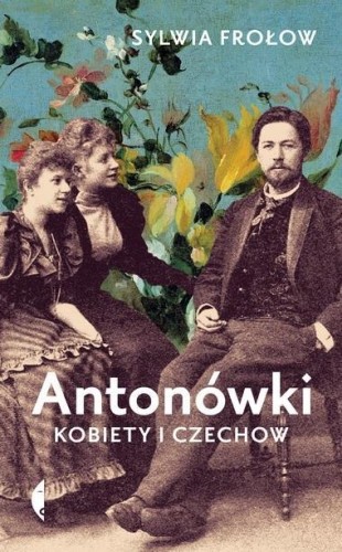 Antonówki. Kobiety i Czechow, Sylwia Frołow