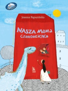 NASZA MAMA CZARODZIEJKA, JOANNA PAPUZIŃSKA