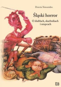 ŚLĄSKI HORROR. O DIABŁACH, SKARBNIKACH I UTOPCACH