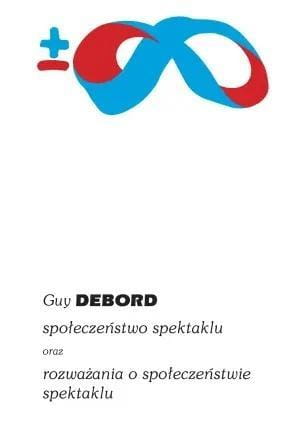 Społeczeństwo spektaklu oraz rozważania o społ. ..