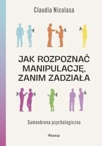 JAK ROZPOZNAĆ MANIPULACJĘ, ZANIM ZADZIAŁA