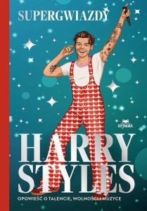 HARRY STYLES. OPOWIEŚĆ O TALENCIE, WOLNOŚCI..