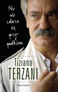 NIC NIE ZDARZA SIĘ PRZYPADKIEM, TIZIANO TERZANI
