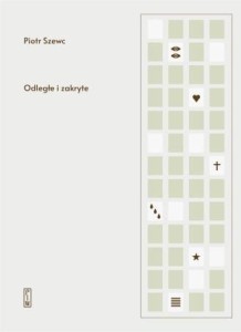 ODLEGŁE I ZAKRYTE, PIOTR SZEWC