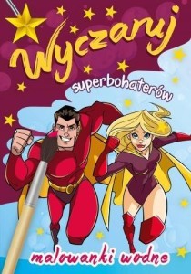 MALOWANKI WODNE. WYCZARUJ SUPERBOHATERÓW