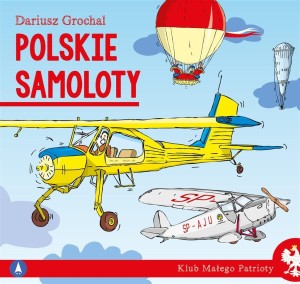 KLUB MAŁEGO PATRIOTY. POLSKIE SAMOLOTY