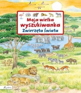 MOJA WIELKA WYSZUKIWANKA. ZWIERZĘTA ŚWIATA