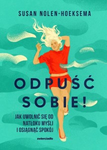 ODPUŚĆ SOBIE! JAK UWOLNIĆ SIĘ OD NATŁOKU MYŚLI..