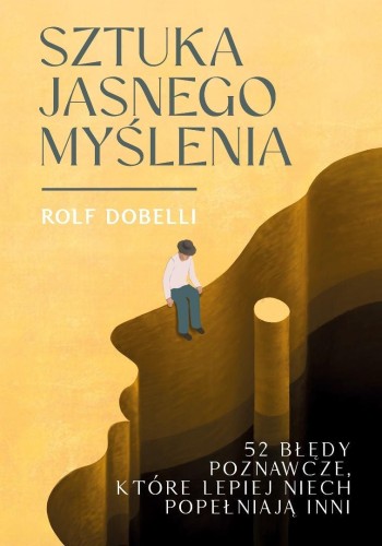 Sztuka jasnego myślenia, Rolf Dobelli