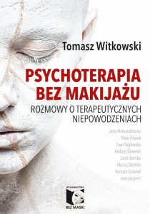 PSYCHOTERAPIA BEZ MAKIJAŻU, TOMASZ WITKOWSKI