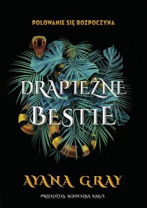 DRAPIEŻNE BESTIE, AYANA GRAY, AGNIESZKA KALUS