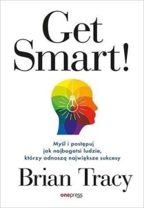 GET SMART! MYŚL I POSTĘPUJ JAK NAJBOGATSI LUDZIE