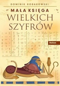 MAŁA KSIĘGA WIELKICH SZYFRÓW, DOMINIK ROBAKOWSKI