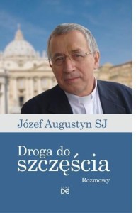 DROGA DO SZCZĘŚCIA.ROZMOWY Z JÓZEFEM AUGUSTYNEM SJ
